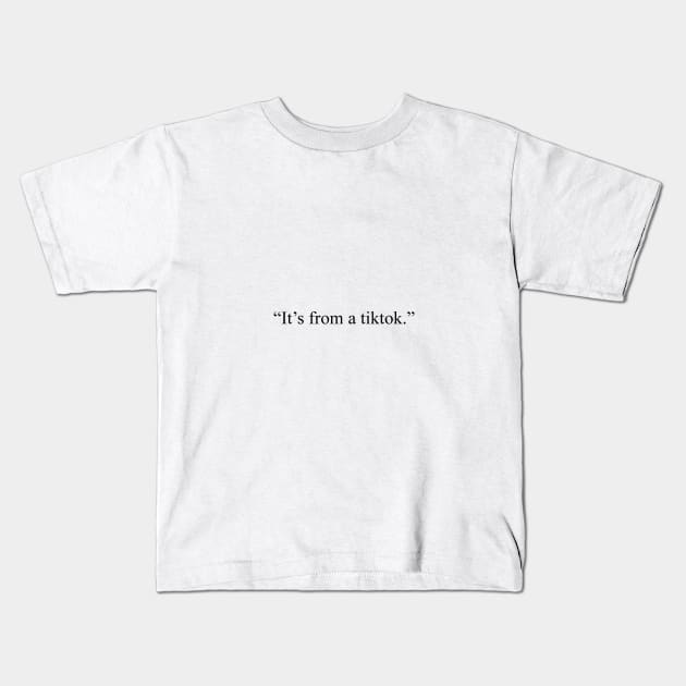 it's from a tiktok Kids T-Shirt by raspberrysugar